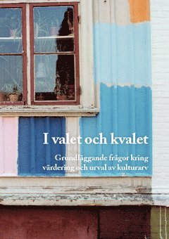 bokomslag I valet och kvalet : grundläggande frågor kring värdering och urval av kulturarv