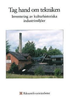 bokomslag Tag hand om tekniken : inventering av kulturhistoriska industrimiljöer