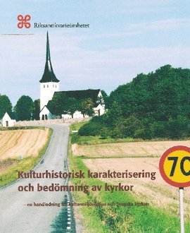 bokomslag Kulturhistorisk karakterisering och bedömning av kyrkor : en handledning för kulturmiljövården och Svenska kyrkan