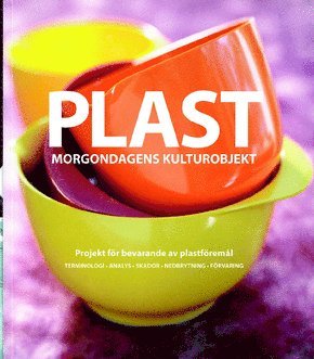 bokomslag Plast : morgondagens kulturobjekt : projekt för bevarande av plastföremål