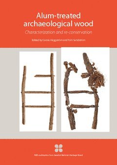 Carola Häggström, Tom Sandström - Alum-treated archaeological wood : characterization and re-conservation, Häftad