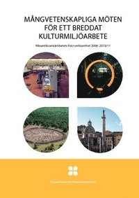 bokomslag Mångvetenskapliga möten för ett breddat kulturmiljöarbeta : riksantikvarieämbetets FoU-verksamhet 2006-2010/11