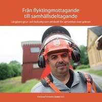 bokomslag Från flyktingmottagande till samhällsdeltagande : Långbans gruv- och kulturby som drivkraft för samverkan över gränser