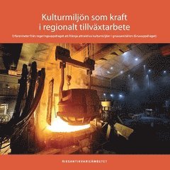 bokomslag Kulturmiljön som kraft i regionalt tillväxtarbete : erfarenheter från regeringsuppdraget att främja attraktiva kulturmiljöer i gruvsamhällen (Gruvuppdraget)