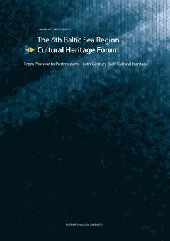 The 6th Baltic Sea Region Cultural Heritage Forum : From Postwar to Postmodern 1