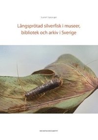 bokomslag Långsprötad silverfisk i museer, bibliotek och arkiv i Sverige