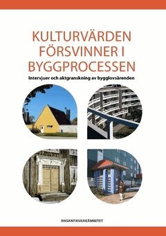 Kulturvärden försvinner i byggprocessen : intervjuer och aktgranskning av bygglovsärenden, Häftad