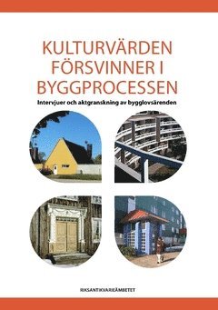 bokomslag Kulturvärden försvinner i byggprocessen : intervjuer och aktgranskning av bygglovsärenden