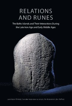 Ben Raffield, Charlotte Hedenstierna-Jonson, Per Widerström, Laila Kitzler - Relations and Runes : The Baltic Islands and Their Interactions During the Late Iron Age and Early Middle Ages, Häftad