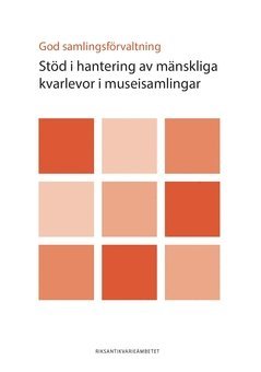 Riksantikvarieämbetet - God samlingsförvaltning : stöd i hantering av mänskliga kvarlevor i museisamlingar, Häftad