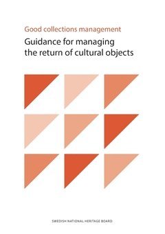 Riksantikvarieämbetet - Good collections management : guidance for managing the return of cultural objects, Häftad