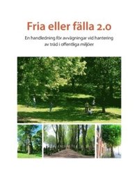 bokomslag Fria eller fälla 2.0 : en handledning för avvägningar vid hantering av träd i offentliga miljöer