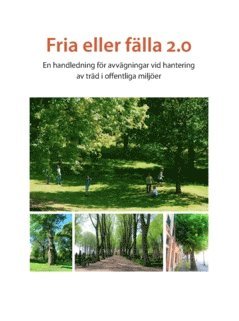 Fria eller fälla 2.0 : en handledning för avvägningar vid hantering av träd i offentliga miljöer 1
