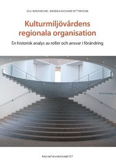 Kulturmiljövårdens regionala organisation : en historisk analys av roller och ansvar i förändring 1