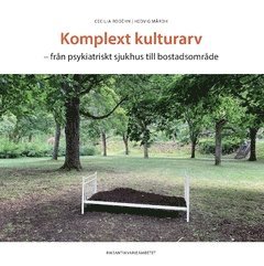 Cecilia Rodéhn, Hedvig Mårdh - Komplext kulturarv : från psykiatriskt sjukhus till bostadsområde, Häftad