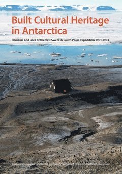 bokomslag Built cultural heritage in Antarctica : remains and uses of the first Swedish South Polar expedition 1901-1903