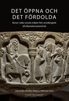 Marco Bianchi, Lisbeth M. Imer, Laila Kitzler Åhfeldt, Per Stille, Magnus Källström, Kristel Zilmer - Det öppna och det fördolda : runor i olika sociala miljöer från senvikingatid till efterreformatorisk tid, Häftad