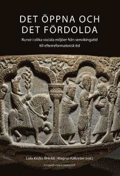 bokomslag Det öppna och det fördolda : runor i olika sociala miljöer från senvikingatid till efterreformatorisk tid