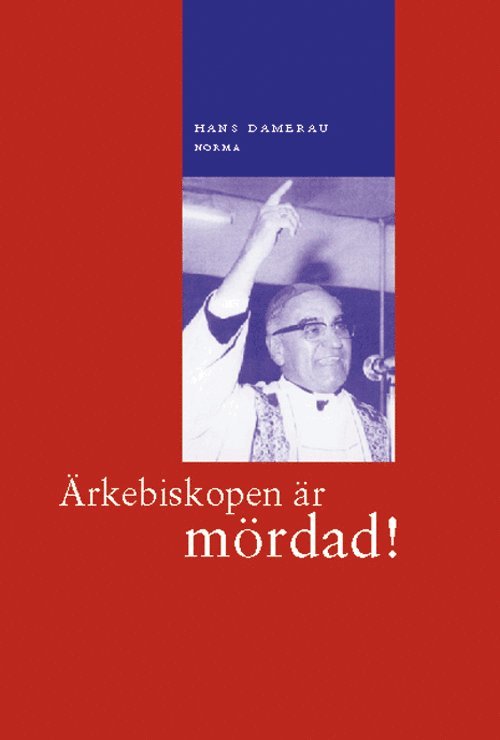 Hans Damerau - Ärkebiskopen är mördad! : predikan som den levande teologins ort : en systematisk-teologisk analys av ärkebiskop Romeros predikningar i El Salvador 1977-80, Häftad