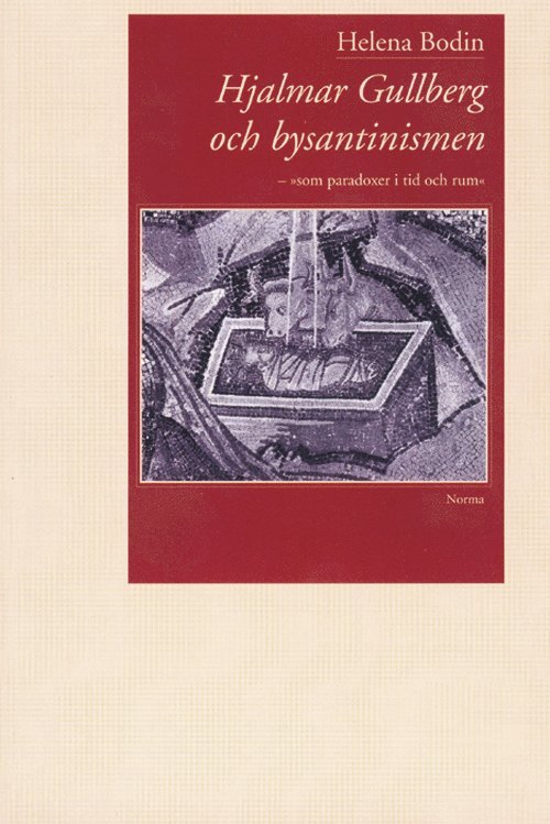 Hjalmar Gullberg och bysantinismen : "som paradoxer i tid och rum"