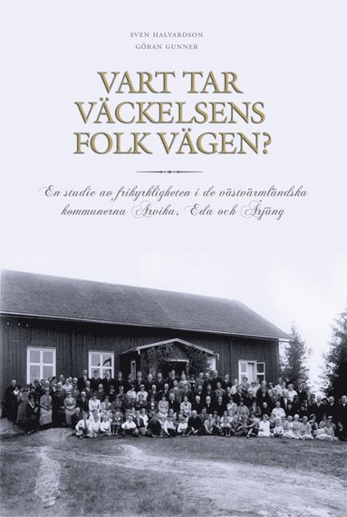 bokomslag Vart tar väckelsens folk vägen? : en studie av frikyrkligheten i de västvärmländska kommunerna Arvika, Eda och Årjäng