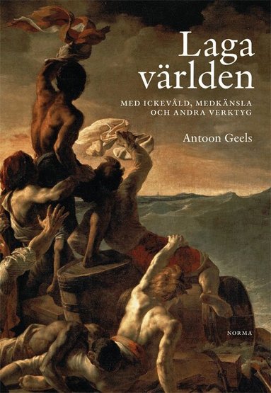 Antoon Geels - Laga världen : med ickevåld, medkänsla och andra verktyg, Häftad