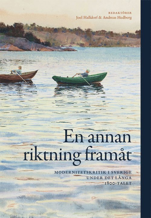 En annan riktning framåt : modernitetskritik i Sverige under det långa 1800 1