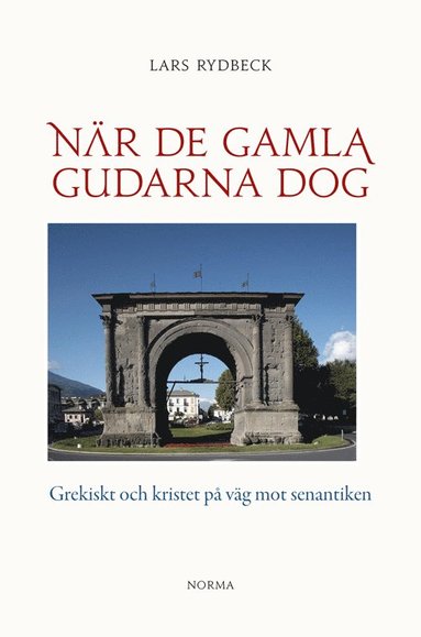 bokomslag När de gamla gudarna dog : Grekiskt och kristet på väg mot senantiken