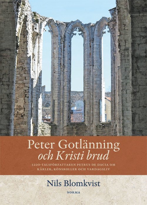 Peter Gotlänning och Kristi brud : 1200-talsförfattaren Petrus De Dacia om kärlek, könsroller och vardagsliv 1