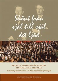 bokomslag Skönt från själ till själ det ljöd : Svenska Missionsförbundets musikaliska historia berättad genom Gunno och Axel Söderstens gärningar