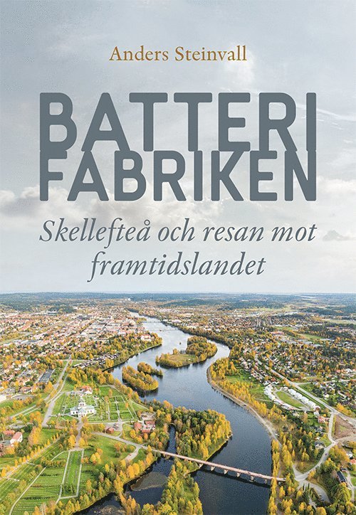 Anders Steinvall - Batterifabriken : Skellefteå och resan mot framtidslandet, Häftad