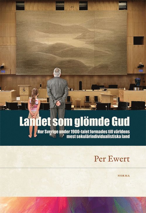 Per Ewert - Landet som glömde Gud : hur Sverige under 1900-talet formades till världens mest sekulärindividualistiska land, Inbunden
