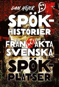 bokomslag Spökhistorier från äkta svenska spökplatser