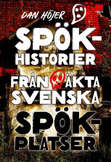 Dan Höjer - Spökhistorier från äkta svenska spökplatser, Inbunden