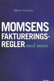 Björn Forssén - Momsens faktureringsregler, m.m., Häftad