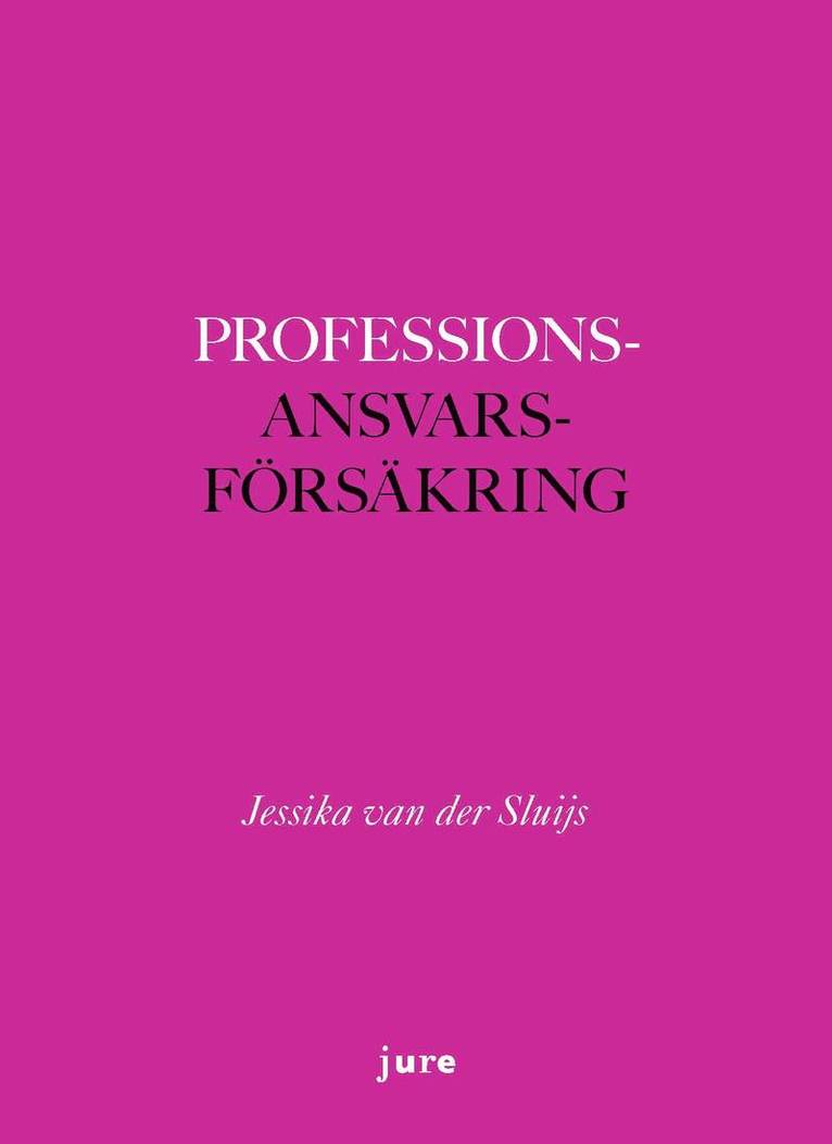 Jessika van der Sluijs - Professionsansvarsförsäkring - Avtal i gränslandet mellan civilrätt, näringsrätt och soft law, Inbunden