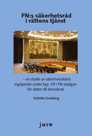 bokomslag FN:s säkerhetsråd i rättens tjänst - en studie av säkerhetsrådets ingripande under kap. VII i FN-stadgan för rätten till demokrati