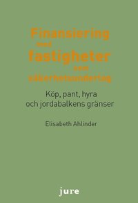bokomslag Finansiering med fastigheter som säkerhetsunderlag - Köp, pant, hyra och jordabalkens gränser