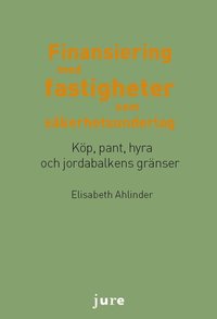 bokomslag Finansiering med fastigheter som säkerhetsunderlag - Köp pant, hyra och jordabalkens gränser