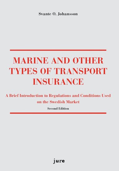 Svante O. Johansson - Marine and other types of transport insurance : a brief introduction to regulations and conditions on the Swedish market, Häftad