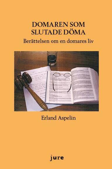 Erland Aspelin - Domaren som slutade döma : berättelsen om en domares liv, Häftad