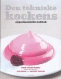 bokomslag Den tekniske kockens experimentella kokbok : 117 kemiska experiment i köket