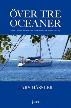 bokomslag Över tre oceaner : med S/Y Jennifer över Stilla havet, Indiska oceanen och Atlanten 2010-2013