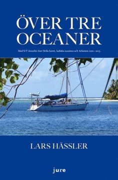 Över tre oceaner : med S/Y Jennifer över Stilla havet, Indiska oceanen och Atlanten 2010-2013 1