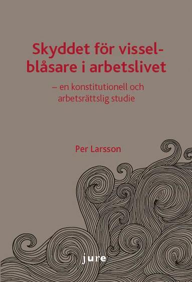 bokomslag Skyddet för visselblåsare i arbetslivet - en konstitutionell och arbetsrättslig studie