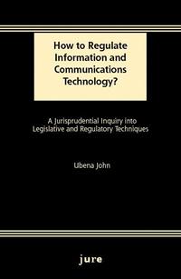 bokomslag How to Regulate Information and Communications Technology? - A Jurisprudential Inquiry into Legislative and Regulatory Techniques