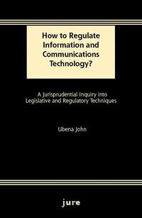 bokomslag How to Regulate Information and Communications Technology? - A Jurisprudential Inquiry into Legislative and Regulatory Techniques