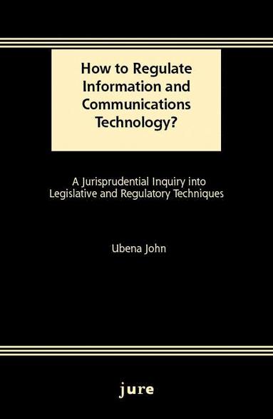 bokomslag How to Regulate Information and Communications Technology? - A Jurisprudential Inquiry into Legislative and Regulatory Techniques