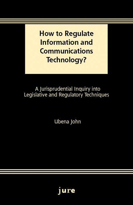 How to Regulate Information and Communications Technology? - A Jurisprudential Inquiry into Legislative and Regulatory Techniques 1