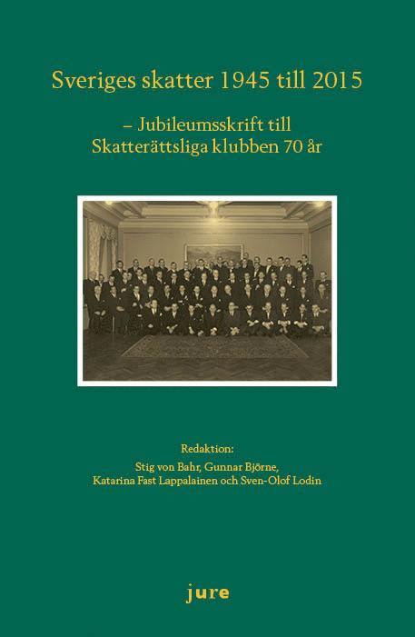 Sveriges skatter 1945-2015 ¿ Jubileumsskrift för skatterättsliga klubben 70 år 1
